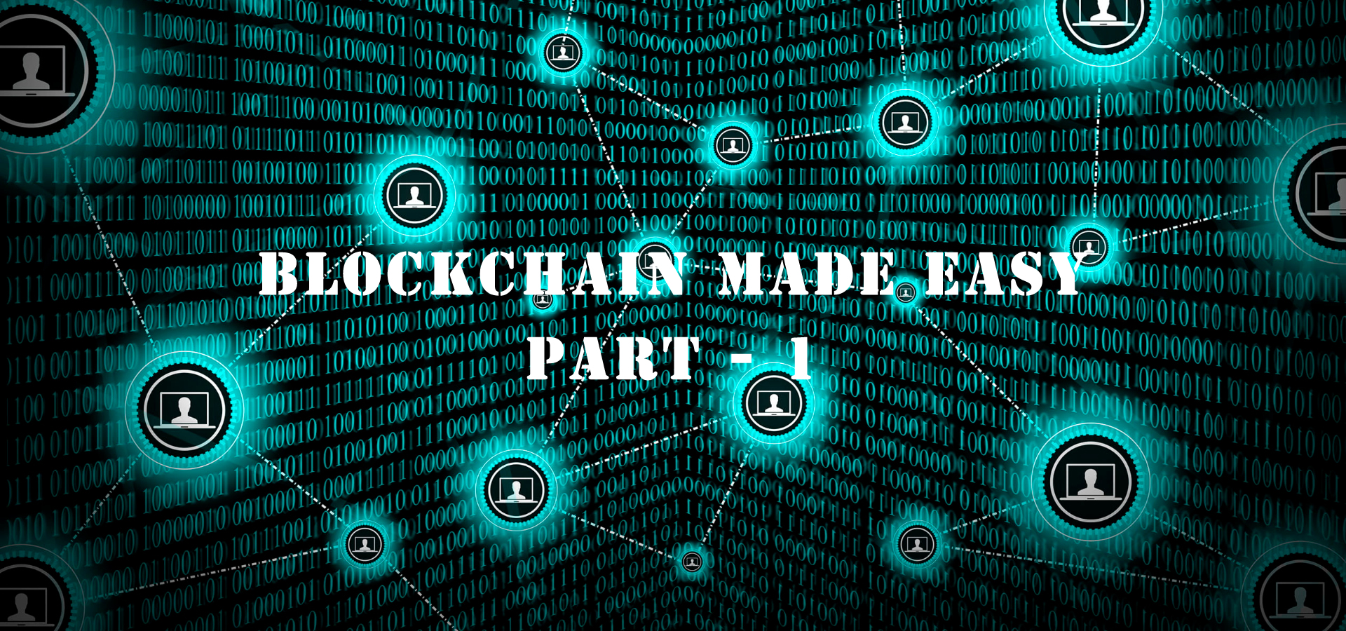 Blockchain made Easy – Part 1