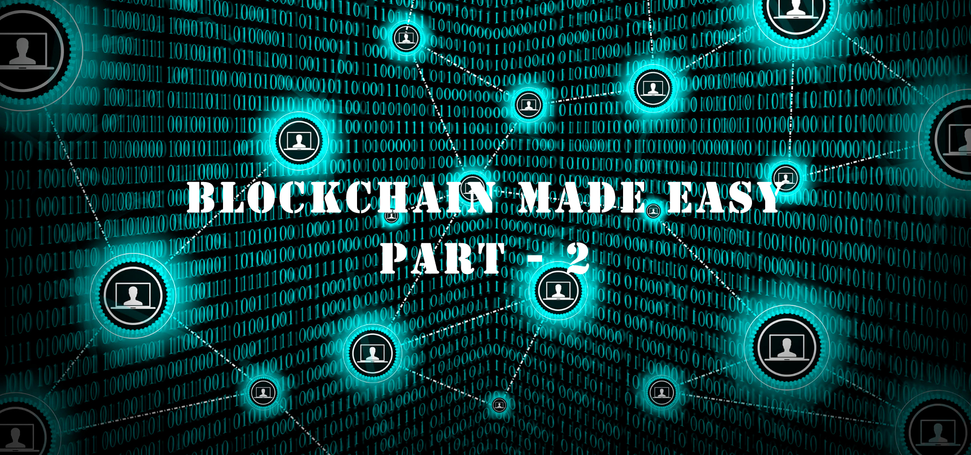 Blockchain made Easy – Part 2